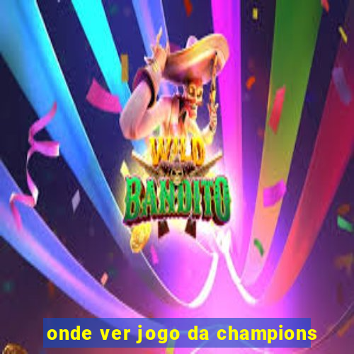 onde ver jogo da champions