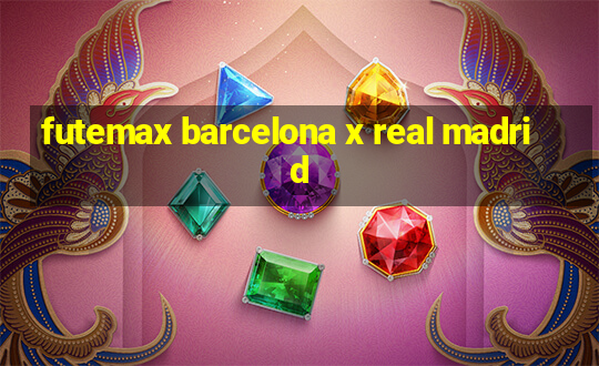 futemax barcelona x real madrid