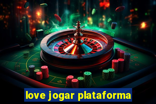 love jogar plataforma