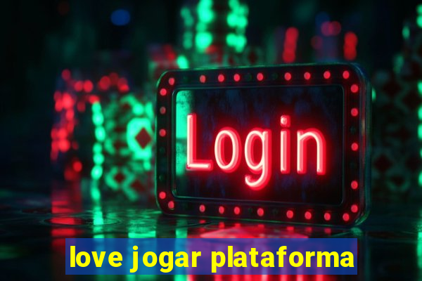 love jogar plataforma