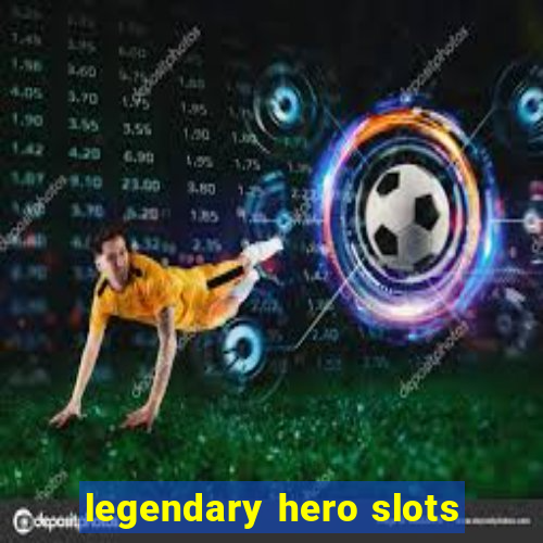 legendary hero slots