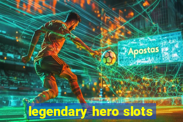 legendary hero slots