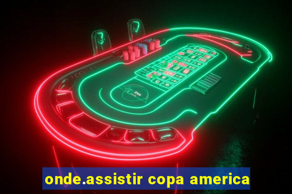 onde.assistir copa america