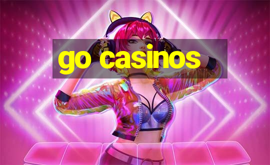 go casinos