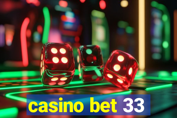 casino bet 33