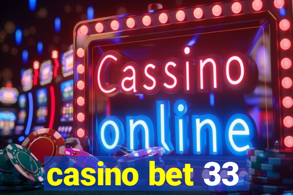 casino bet 33