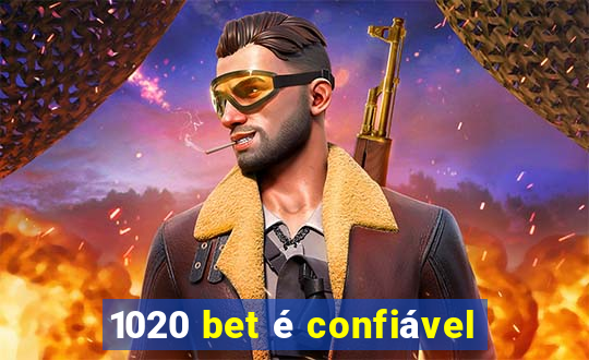 1020 bet é confiável