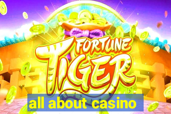 all about casino