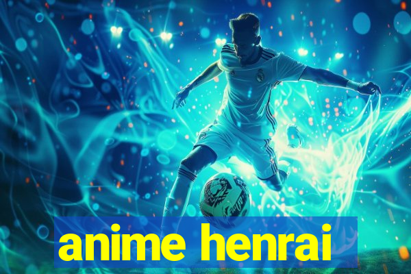 anime henrai