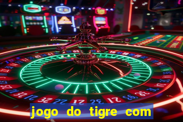 jogo do tigre com depósito mínimo de 5 reais