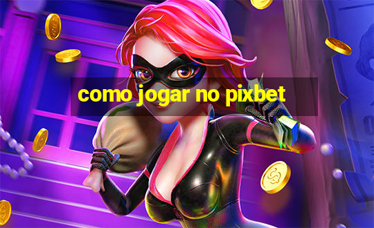 como jogar no pixbet