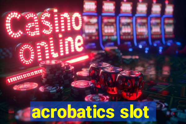 acrobatics slot