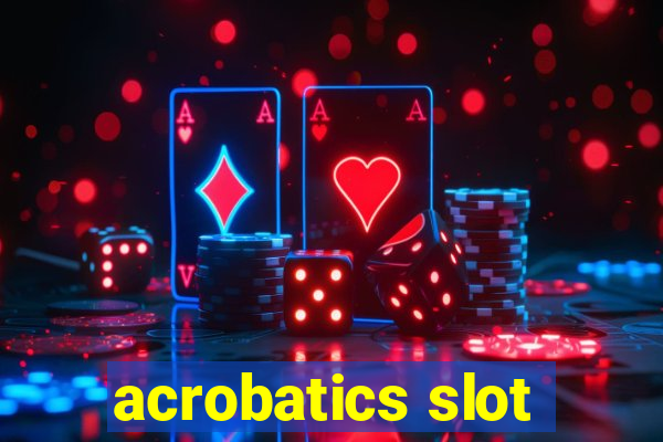 acrobatics slot