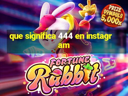 que significa 444 en instagram