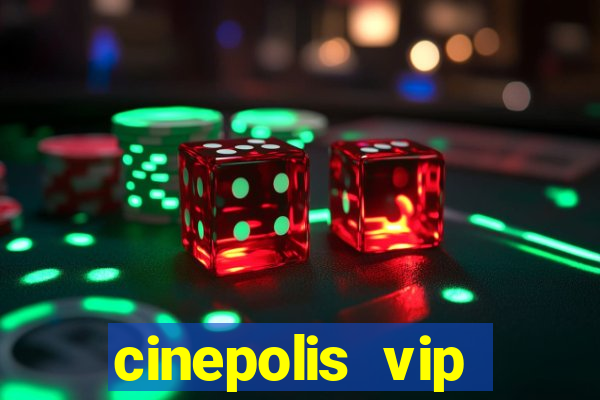 cinepolis vip parque shopping