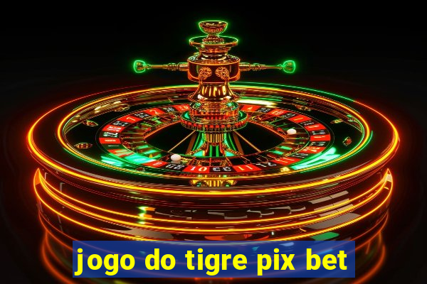 jogo do tigre pix bet