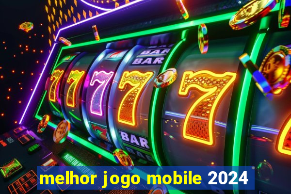 melhor jogo mobile 2024