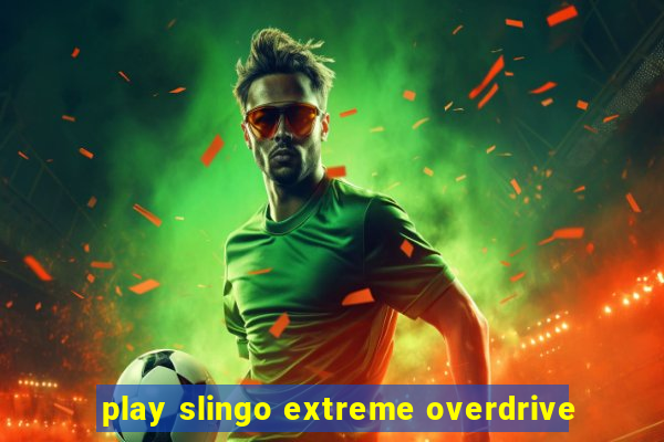 play slingo extreme overdrive