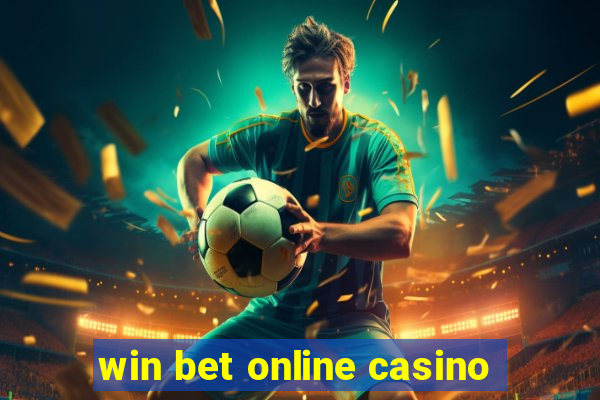 win bet online casino