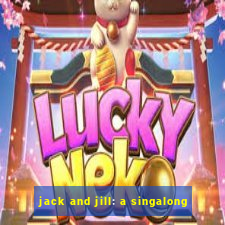 jack and jill: a singalong