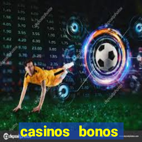 casinos bonos bienvenida gratis sin deposito