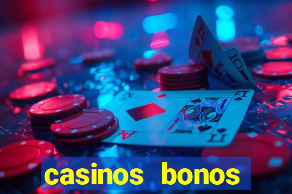 casinos bonos bienvenida gratis sin deposito