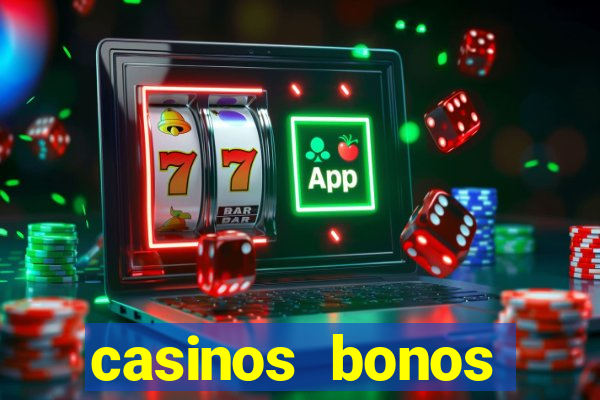 casinos bonos bienvenida gratis sin deposito