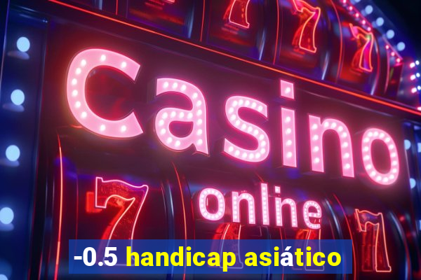 -0.5 handicap asiático