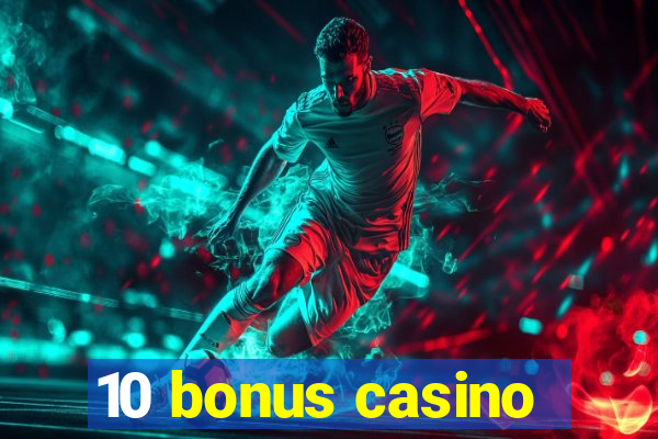 10 bonus casino