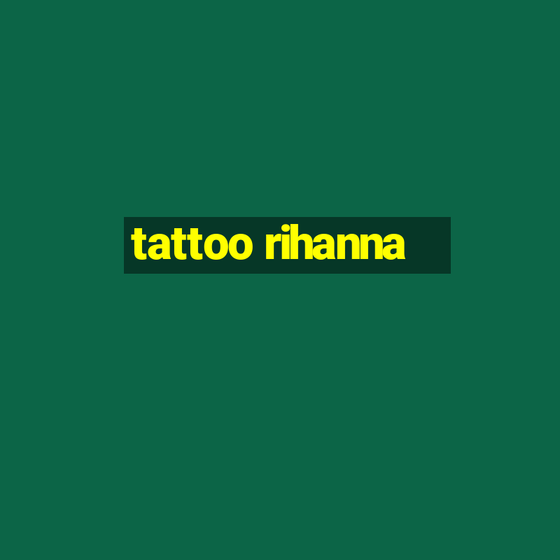 tattoo rihanna