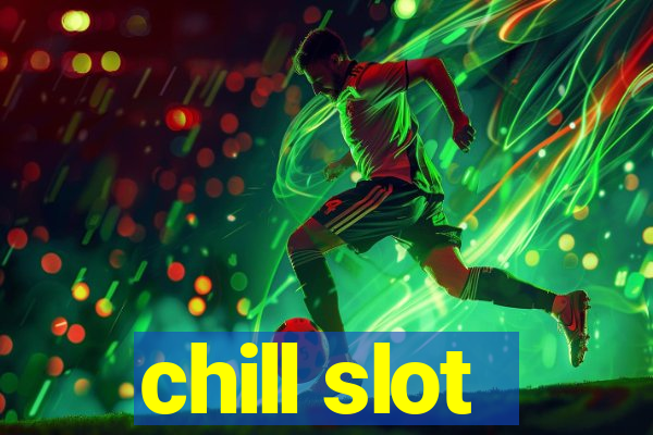 chill slot