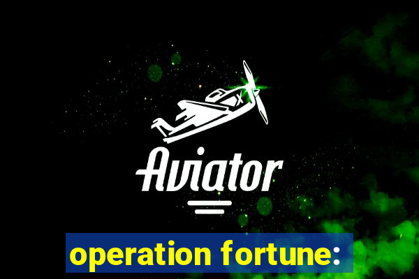 operation fortune: