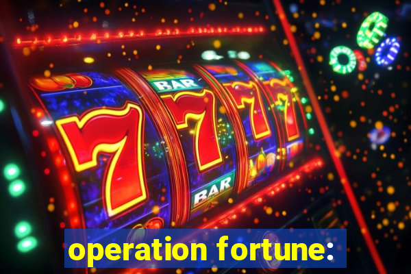 operation fortune: