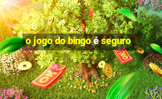 o jogo do bingo é seguro