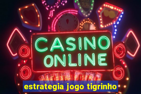 estrategia jogo tigrinho