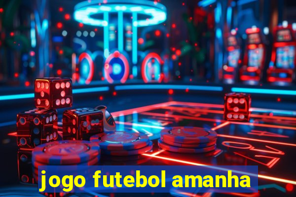 jogo futebol amanha