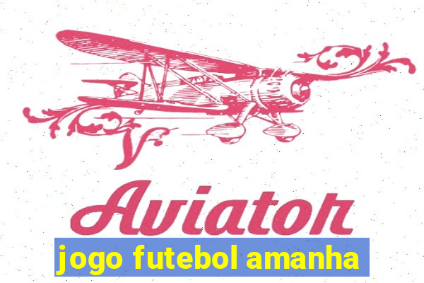 jogo futebol amanha