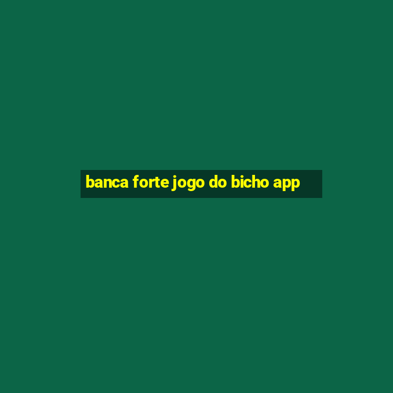 banca forte jogo do bicho app