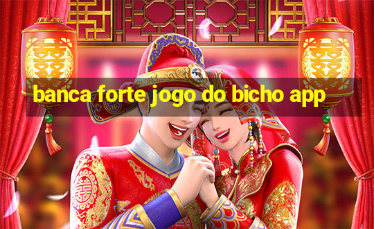 banca forte jogo do bicho app