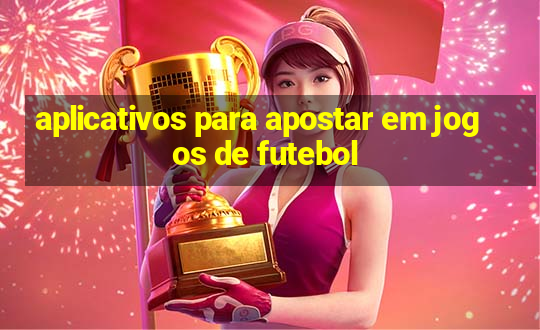 aplicativos para apostar em jogos de futebol