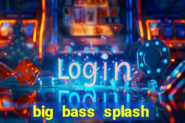 big bass splash demo slot