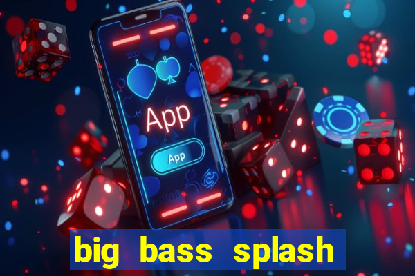 big bass splash demo slot