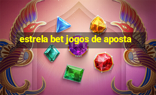 estrela bet jogos de aposta