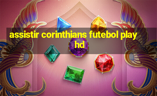 assistir corinthians futebol play hd