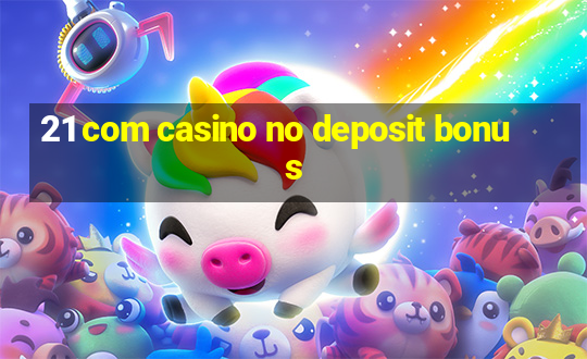 21 com casino no deposit bonus