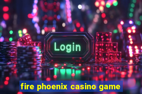 fire phoenix casino game