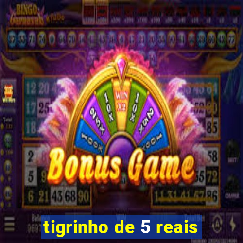 tigrinho de 5 reais