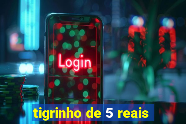 tigrinho de 5 reais