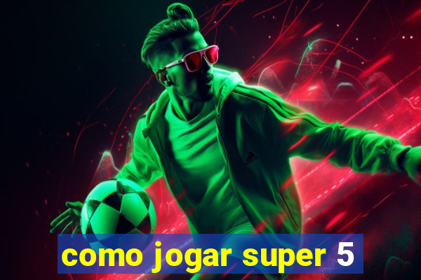 como jogar super 5