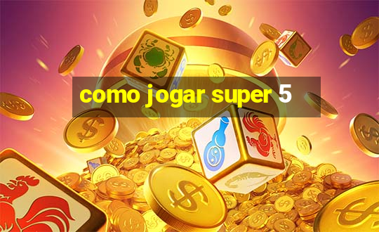 como jogar super 5